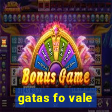 gatas fo vale